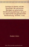 Lexilogus zu Homer und den Homeriden: Mit zahlreichen Beiträgen zur griechischen Wortforschung überhaupt, wie auch zur lateinischen und germanischen Wortforschung. 1878-80. 2 vols.