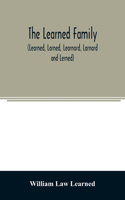 Learned family (Learned, Larned, Learnard, Larnard and Lerned) being descendants of William Learned, who was of Charlestown, Massachusetts, in 1632