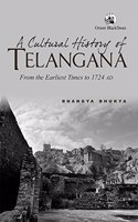 A Cultural History of Telangana:: From the Earliest Times to 1724 Ad