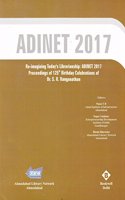 Re Imagining Todays Librarianship:: ADINET 2017 Proceedings of 125th Birthday Celebrations of Dr S R Ranganathan