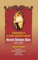AUTOBIOGRAPHY OF AN INDIAN INDENTURED LABOURER MUNSHI RAHMAN KHAN (1874-1972): JEEVAN PRAKASH