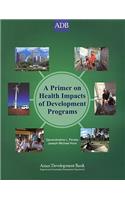 A Primer on Health Impacts of Development Policies, Programs, and Projects