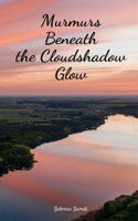 Murmurs Beneath the Cloudshadow Glow