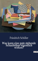 Was kann eine gute stehende Schaubühne eigentlich wirken?