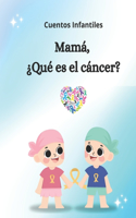 Mamá, ¿qué es el cáncer?