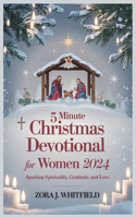 5 Minute Christmas Devotional for Women 2024: Sparking Spirituality, Gratitude and Love