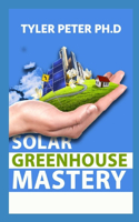 Solar Greenhouse Mastery