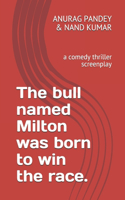 The bull named Milton was born to win the race.