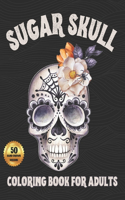Sugar Skull Coloring Book For Adults: Midnight Edition Day of the Dead Coloring Books with Easy Patterns For Stress Relief and Relaxation