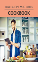 Low Calorie Mug Cakes Cookbook: Weekly Plans and Recipes to Lose Weight the Healthy Way, Anyone Can Cook Meal Prep Diet For Staying Healthy And Feeling Good