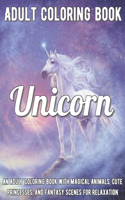 Unicorn Coloring Book: An Adult Coloring Book with Magical Animals, Cute Princesses, and Fantasy Scenes for Relaxation