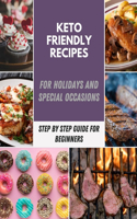 Keto Friendly Recipes: Quick and Easy Recipes, Family Friendly Recipes For Natural Weight Loss and Eat Healthy, Feel Better with a Clean Keto - Reset your Metabolism and S