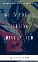 When You're Feeling Distracted: Affirmations, Questions, & Tips