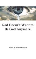 God Doesn't Want to be God Anymore