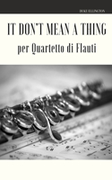 It Don't Mean a Thing per Quartetto di Flauti