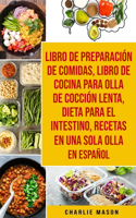 Libro de Preparación de Comidas & Libro De Cocina Para Olla de Cocción Lenta & Dieta para el intestino & Recetas en Una Sola Olla En Español