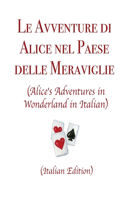 Le Avventure di Alice nel Paese delle Meraviglie (Alice's Adventures in Wonderland in Italian) (Italian Edition)