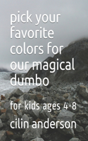 pick your favorite colors for our magical dumbo