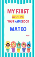 My First Learn-To-Write Your Name Book: Mateo(My First Learn-To-Write Your Name Book)