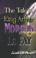 Tale of King--Morgan Le Fay