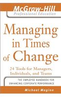 Managing in Times of Change: 24 Lessons For Leading Individuals And Teams Through Change