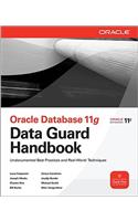 Oracle Data Guard 11g Handbook: Undocumented Best Practices and Real-world Techniques