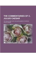 The Commentaries of C. Julius Caesar; The Gallic War. with the Supplement of Hirtius