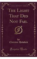 The Light That Did Not Fail (Classic Reprint): (English)