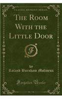 The Room with the Little Door (Classic Reprint)