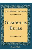 Gladiolus Bulbs (Classic Reprint)