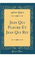 Jean Qui Pleure Et Jean Qui Rit (Classic Reprint)