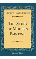 The Study of Modern Painting (Classic Reprint)
