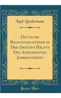 Deutsche BildungszustÃ¤nde in Der Zweiten HÃ¤lfte Des Achtzehnten Jahrhunderts (Classic Reprint)