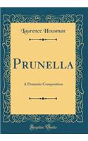 Prunella: A Dramatic Composition (Classic Reprint)
