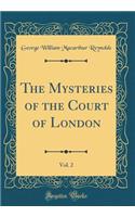 The Mysteries of the Court of London, Vol. 2 (Classic Reprint)