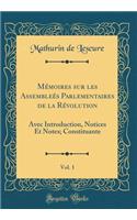 Mï¿½moires Sur Les Assembleï¿½s Parlementaires de la Rï¿½volution, Vol. 1: Avec Introduction, Notices Et Notes; Constituante (Classic Reprint)