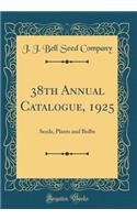 38th Annual Catalogue, 1925: Seeds, Plants and Bulbs (Classic Reprint)