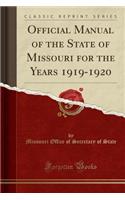 Official Manual of the State of Missouri for the Years 1919-1920 (Classic Reprint)