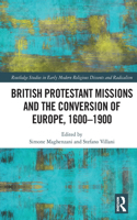 British Protestant Missions and the Conversion of Europe, 1600–1900: (Routledge Studies in Early Modern Religious Dissents and Radicalism)