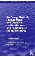 An Essay, Medical, Philosophical, and Chemical on Drunkenness and its Effects on the Human Body (Psychology Revivals)