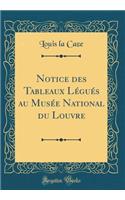 Notice Des Tableaux Lï¿½guï¿½s Au Musï¿½e National Du Louvre (Classic Reprint)