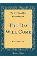 The Day Will Come (Classic Reprint)