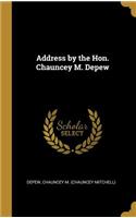 Address by the Hon. Chauncey M. Depew