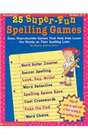 25 Super-Fun Spelling Games: Easy, Reproducible Games That Help Kids Learn the Words on Their Spelling Lists