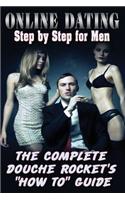 Online Dating Step by Step for Men: The Complete Douche Rockets How to Guide: Online Dating Step by Step for Men: The Complete Douche Rockets How to Guide