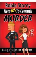How Not To Commit Murder: Going Straight Can Be Murder