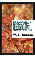 The Snow-drop: A Birthday Story for Jessie Percy Butler Duncan, February 9th, 1865