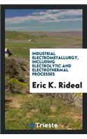 Industrial Electrometallurgy, Including Electrolytic and Electrothermal Processes