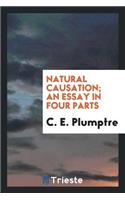 Natural Causation; An Essay in Four Parts