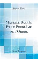 Maurice BarrÃ¨s Et Le ProblÃ¨me de l'Ordre (Classic Reprint)